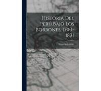 Historia Del Perú Bajo Los Borbones, 1700-1821