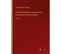 Historia Del Rebelión Y Castigo De Los Moriscos Del Reyno De Granada