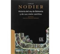 Historia Del Rey De Bohemia Y Sus Siete Castillos Nodier, Charles, Gonzalez Fdez , Francisco (Auteur)