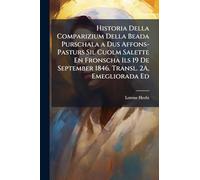 Historia Della Comparizium Della Beada Purschala a Dus Affons-Pasturs Sil Cuolm Salette En Fronscha Ils 19 De September 1846. Transl. 2A, Emegliorada Ed