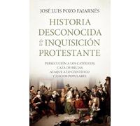 Historia desconocida de la inquisición protestante: Persecución a los católicos, caza de brujas, ataque a lo científico y juicios populares