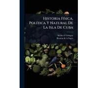 Historia Fã-Sica, Polã-Tica Y Natural De La Isla De Cuba
