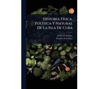 Historia Fã-Sica, Polã-Tica Y Natural De La Isla De Cuba