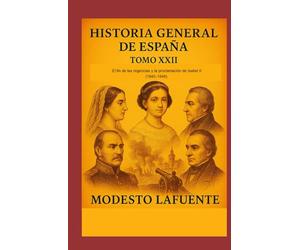 Historia General de España Tomo XXII: El fin de las regencias y la proclamación de Isabel II (1840-1848).