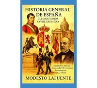 Historia General de España Últimos Tomos XXVIII, XXIX y XXX: Los últimos años de Fernando VII y el cierre de una época (1822-1833)