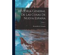Historia General De Las Cosas De Nueva España; Volume 1