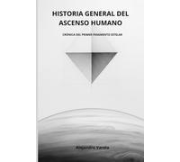 HISTORIA GENERAL DEL ASCENSO HUMANO: CRÓNICA DEL PRIMER FRAGMENTO ESTELAR