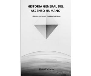HISTORIA GENERAL DEL ASCENSO HUMANO: CRÓNICA DEL PRIMER FRAGMENTO ESTELAR