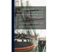 Historia General Y Natural De Las Indias, Islas Y Tierrafirme Del Mar Océano: Tomo Segundo De La Segunda Parte, Tercero De La Obra