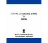 Historia Literaria de Espana V1 (1769) Mohedano, Rafael Rodriguez, Moehedano, Pedro Rodriguez (Auteur)