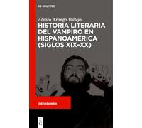Historia Literaria del Vampiro En Hispanoamérica (Siglos XIX-XX)