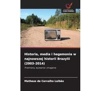 Historia, media i hegemonia w najnowszej historii Brazylii (2003-2014): Przemiany, wyzwania i zmagania