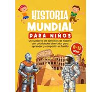 HISTORIA MUNDIAL PARA NIÑOS: Un cuaderno de historia infantil con actividades educativas para aprender historia jugando y descubrir la historia del mundo de forma divertida para niños.
