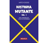Historia mutante vol.1: Desde la prehistoria hasta el final de los X-Men originales