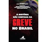 historia nao contada da greve no brasil a
