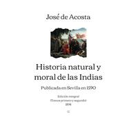 Historia natural y moral de las Indias: Edición integral (Tomos primero y segundo) - 1894