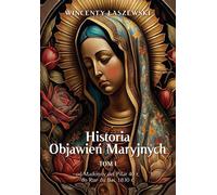 Historia Objawień Maryjnych Volume 1 - Wincenty Łaszewski (Literatur, Religion auf Polnisch)