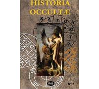 Historia Occultae N°07 - Revue Annuelle Des Sciences Ésotériques