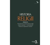 Historia religii świata - Tom 3: Ewolucja wierzeń, kultów i tradycji od starożytności do dziś