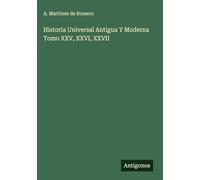 Historia Universal Antigua Y Moderna Tomo XXV, XXVI, XXVII