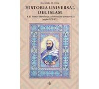 Historia Universal del Islam. Tomo 8: 8. El mundo Musulmán : colonización y resistencia siglos XIX-XX