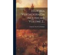 Historia Verdadeira Da Inquisição, Volume 2...