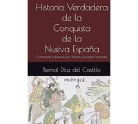 Historia Verdadera de la Conquista de la Nueva España: Comentado e Ilustrado por Roberto González Fernández