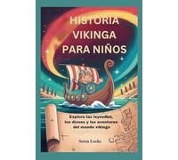 HISTORIA VIKINGA PARA NIÑOS: Explora las leyendas, los dioses y las aventuras del mundo vikingo