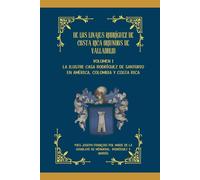 HISTÓRIA Y GENEALOGÍA DE LOS LINAJES RODRÍGUEZ DE COSTA RICA ORIUNDOS DE VALLADOLID: VOLUMEN I/ LA ILUSTRE CASA RODRÍGUEZ DE SANTURIO EN AMÉRICA, COLOMBIA Y COSTA RICA/ OJYGMA EDITION