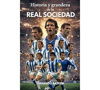 Historia y grandeza de la Real Sociedad: Del bicampeonato de Liga a la Copa del Rey 2020: La épica travesía del club que conquistó España desde San Sebastián