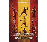Historia y grandeza de la Selección Española de Baloncesto: De Ginebra 1935 a la ÑBA Eterna - La Saga Completa de La Familia, Pau Gasol, Navarro y los Campeones del Mundo