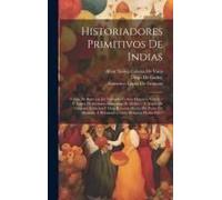 Historiadores Primitivos De Indias: Cartas De Relacion De Fernando Cortés. Hispania Victrix / F. Lopez De Gómara. Conquista De Méjico / F. Lopez De Gó
