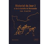 Historial Du Jour J Et De La Bataille De Normandie - 6 Juin - 25 Août 1944