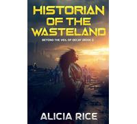 Historian of the Wasteland: Beyond the Veil of Decay: Book 1
