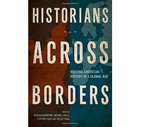 Historians Across Borders: Writing American History In A Global Age