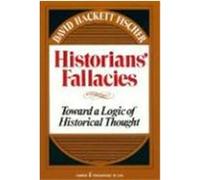 Historians' Fallacies; Toward a Logic of Historical Thought. David Hackett Fischer (Auteur)