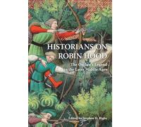 Historians on Robin Hood: The Outlaw's Legend in the Later Middle Ages