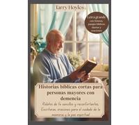 Historias bíblicas cortas para personas mayores con demencia: Relatos de fe sencillos y reconfortantes, Escrituras, oraciones para el cuidado de la memoria y la paz espiritual