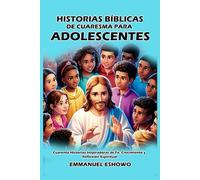 Historias Bíblicas de Cuaresma para Adolescentes: Cuarenta Historias Inspiradoras de Fe, Crecimiento y Reflexión Espiritual