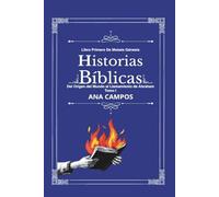 HISTORIAS BÍBLICAS: Libro Primero De Moisés Génesis Del Origen del Mundo al Llamamiento de Abraham Tomo I