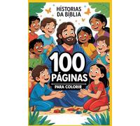 Histórias Bíblicas para Colorir: 100 Páginas para Colorir com Histórias e Personagens da Bíblia