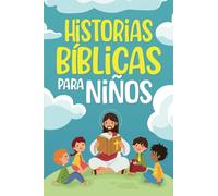 Historias Bíblicas para niños: Cuentos cristianos clásicos que fomentan el amor hacia Dios. Perfectos para la hora de dormir y adecuados para niños de todas las edades