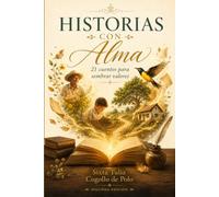 HISTORIAS CON ALMA: 21 cuentos para sembrar valores