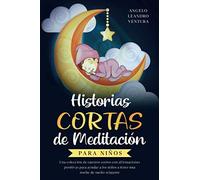 Historias Cortas De Meditación Para Niños: Una Colección De Cuentos Cortos Con Afirmaciones Positivas Para Ayudar A Los Niños A Tener Una Noche De Sueño Relajante