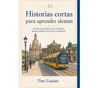 Historias cortas para aprender alemán B2: 16 historias amenas con vocabulario alemán-español, ejercicios y soluciones