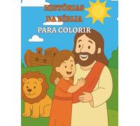 Histórias da Bíblia para Colorir: Com mais de 50 cenas bíblicas incríveis para crianças pintarem e aprenderem