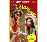 Histórias da Bíblia para Crianças: 20 Histórias Ilustradas para Dormir | Volume 3: Histórias da Bíblia para Crianças: 20 Histórias Ilustradas sobre Amor, Perdão e Confiança em Deus