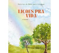 Histórias da Bíblia para Crianças: Lições pra Vida - Volume 1