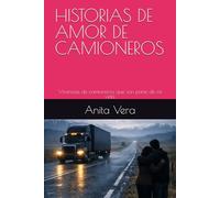 HISTORIAS DE AMOR DE CAMIONEROS: Vivencias de camioneros que son parte de mi vida.