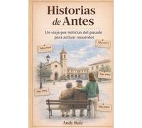 Historias de Antes: Noticias de la España de antes para ejercitar la memoria: lectura fácil en letra grande
